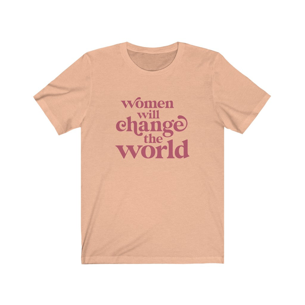 Women Will Change the World Tshirt