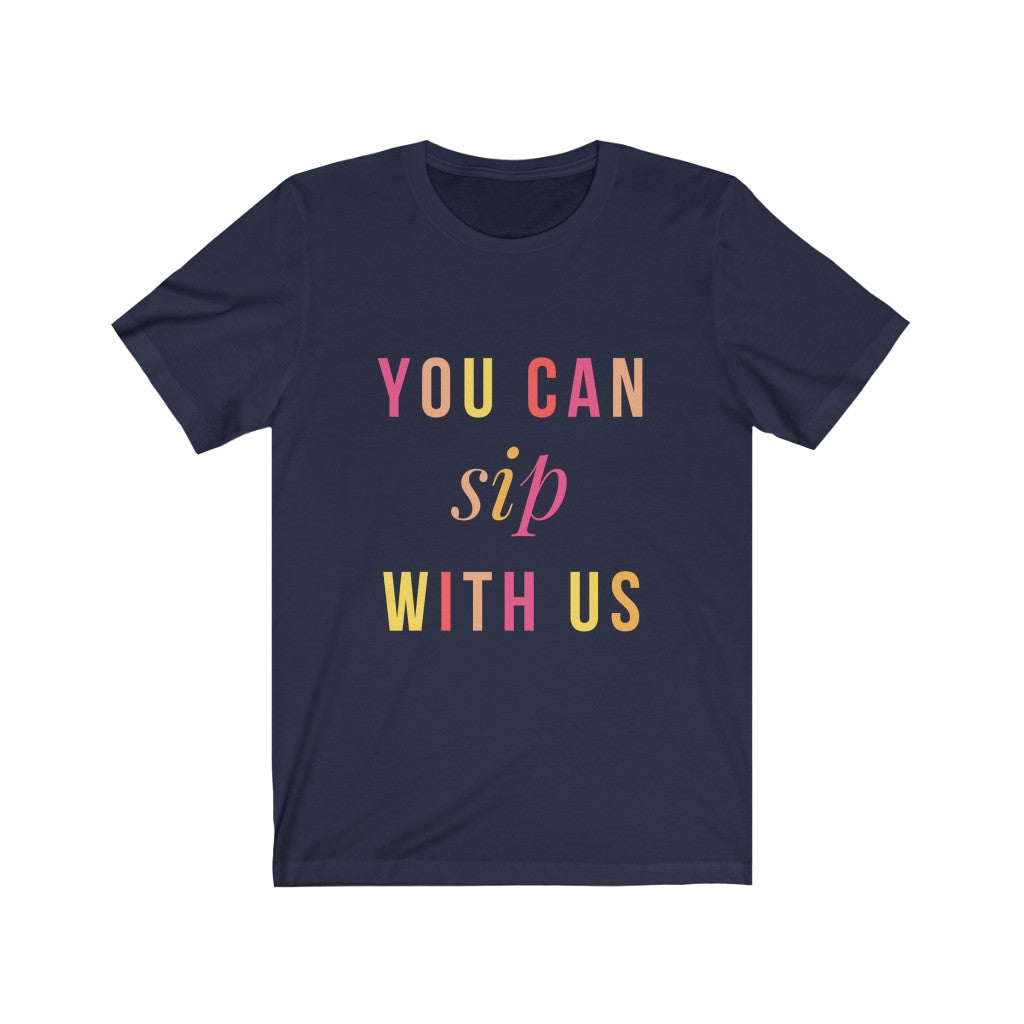 You Can Sip with Us T-shirt