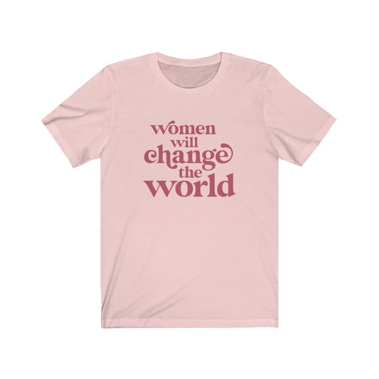 Women Will Change the World Tshirt