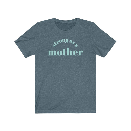 Strong as a Mother Tee - blue colorway