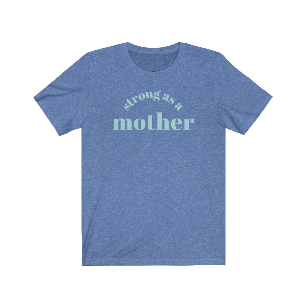 Strong as a Mother Tee - blue colorway