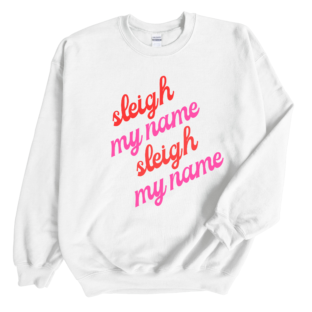Sleigh My Name Sweatshirt